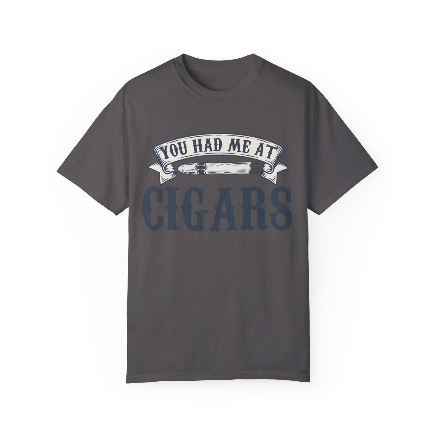 You Had Me At Cigars Comfort Color 1717