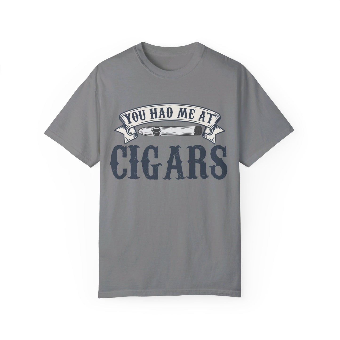 You Had Me At Cigars Comfort Color 1717