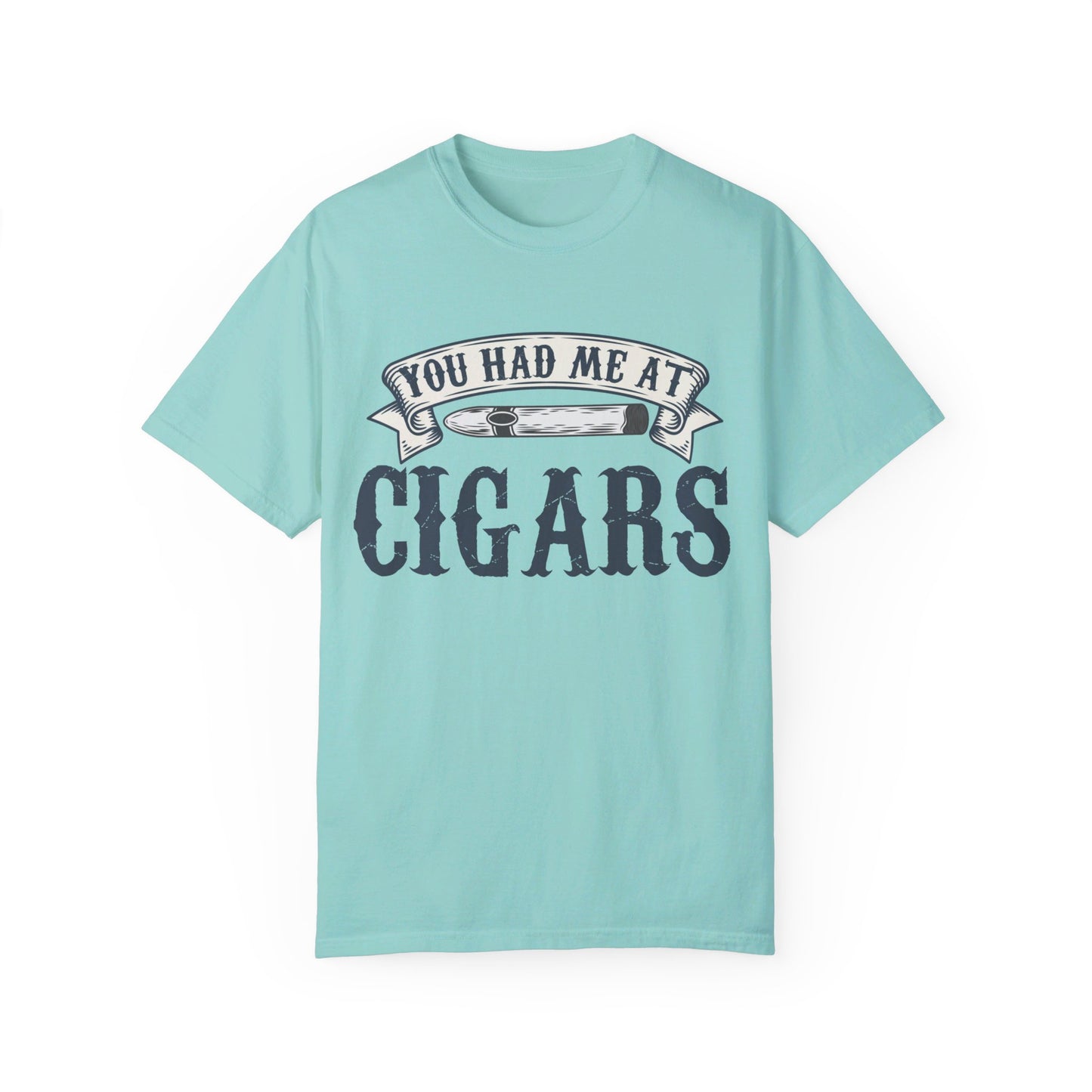 You Had Me At Cigars Comfort Color 1717