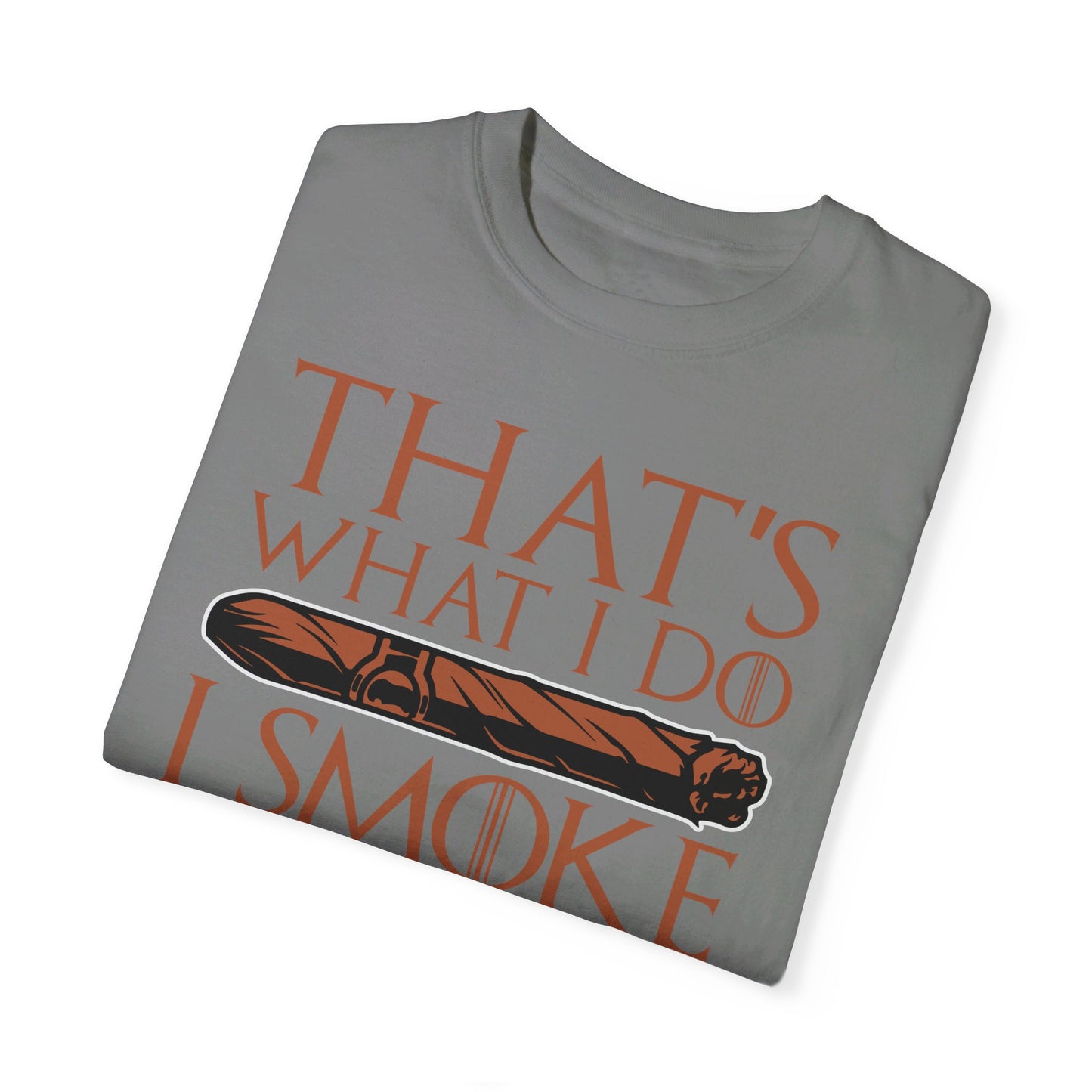 That's What I Do, I Smoke Cigars & Know Things" Funny T-Shirt | Cigar Smoking Shirt | Cigar Smoker | Gift for a Cigar Smoker