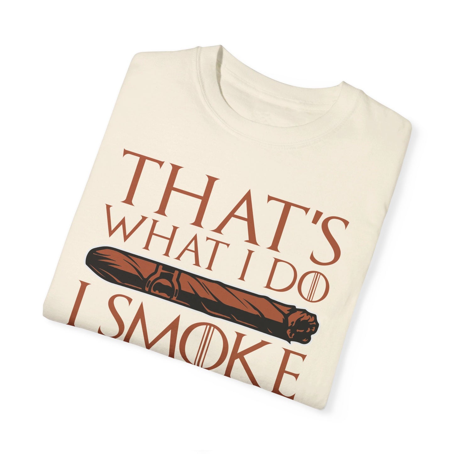 That's What I Do, I Smoke Cigars & Know Things" Funny T-Shirt | Cigar Smoking Shirt | Cigar Smoker | Gift for a Cigar Smoker