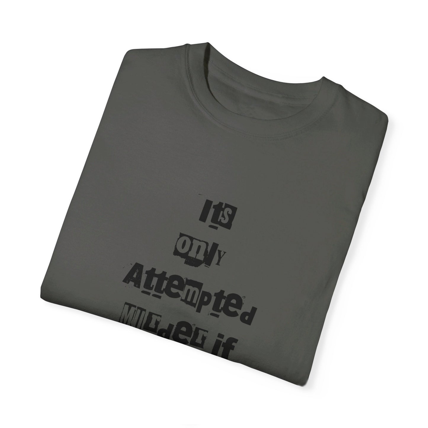 It’s Only Attempted Murder If They Survive" Comfort Colors 1717 T-Shirt – Dark Humor Tee, Funny Graphic Shirt for Edgy Humor Lovers