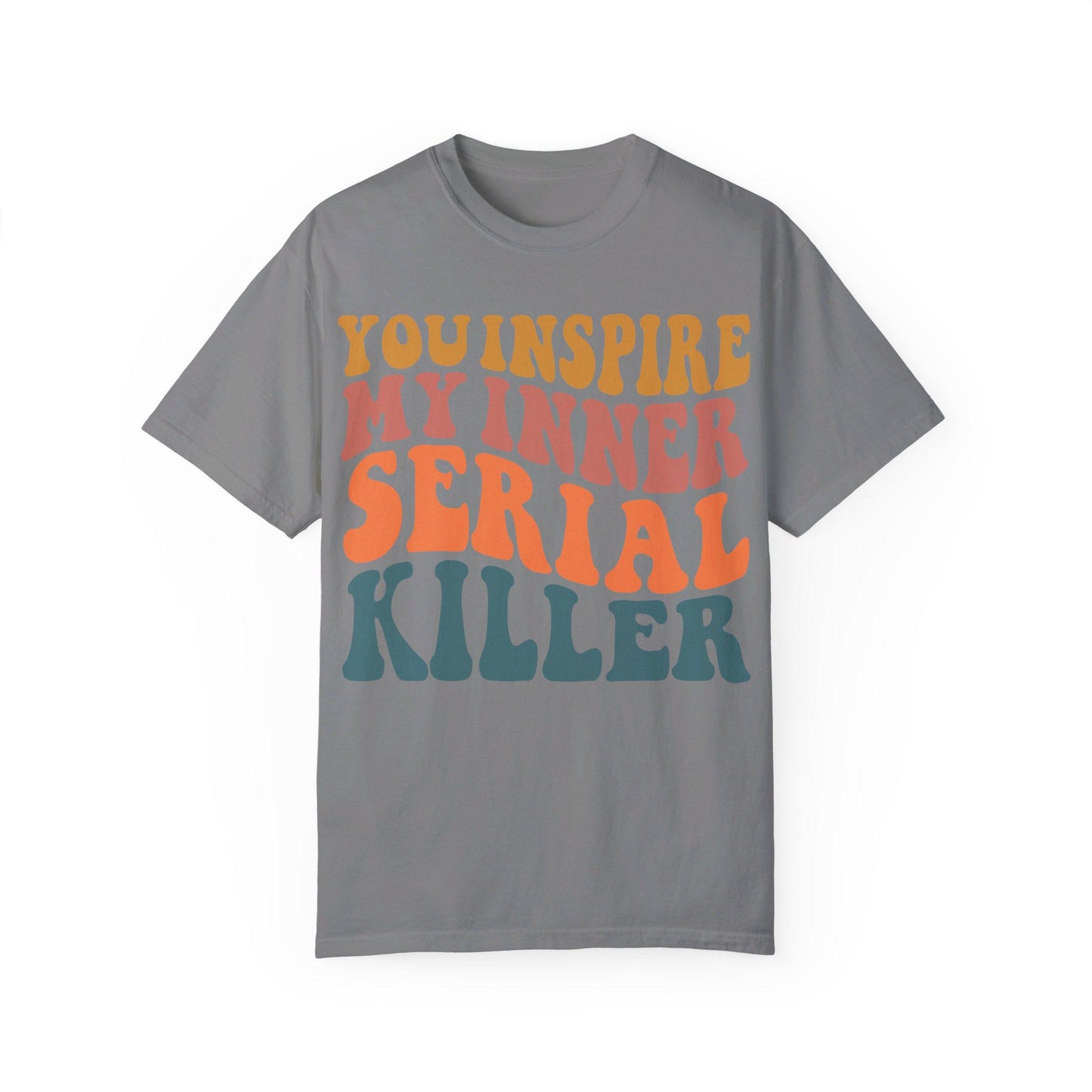 You Inspire My Inner Serial Killer Comfort Colors 1717 Shirt - Sarcastic T-Shirt for Halloween | Spooky | Fall Cozy Shirt | Short Sleeve Tee
