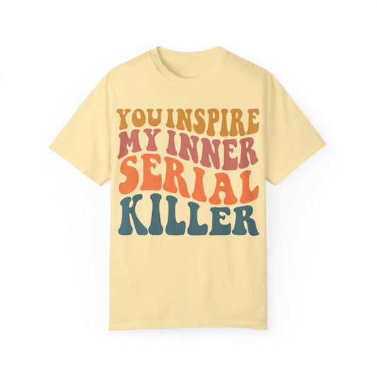 You Inspire My Inner Serial Killer Comfort Colors 1717 Shirt - Sarcastic T-Shirt for Halloween | Spooky | Fall Cozy Shirt | Short Sleeve Tee