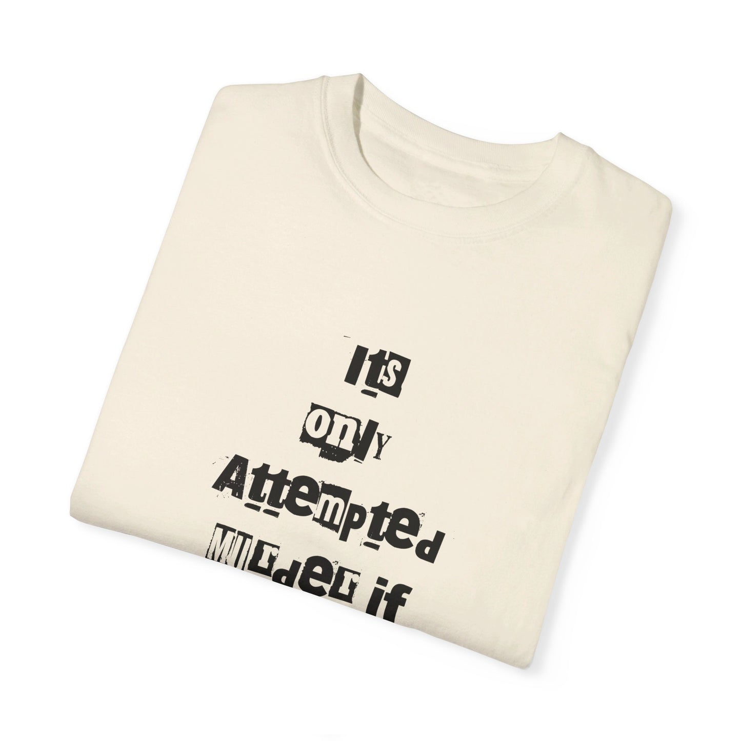 It’s Only Attempted Murder If They Survive" Comfort Colors 1717 T-Shirt – Dark Humor Tee, Funny Graphic Shirt for Edgy Humor Lovers