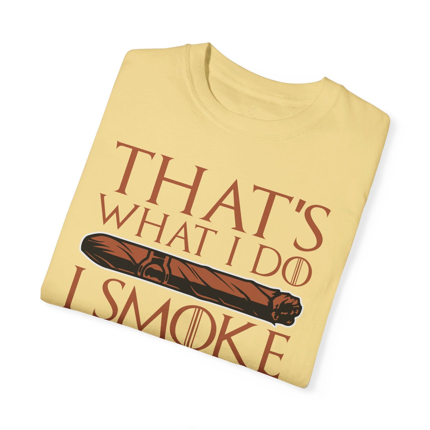 That's What I Do, I Smoke Cigars & Know Things" Funny T-Shirt | Cigar Smoking Shirt | Cigar Smoker | Gift for a Cigar Smoker