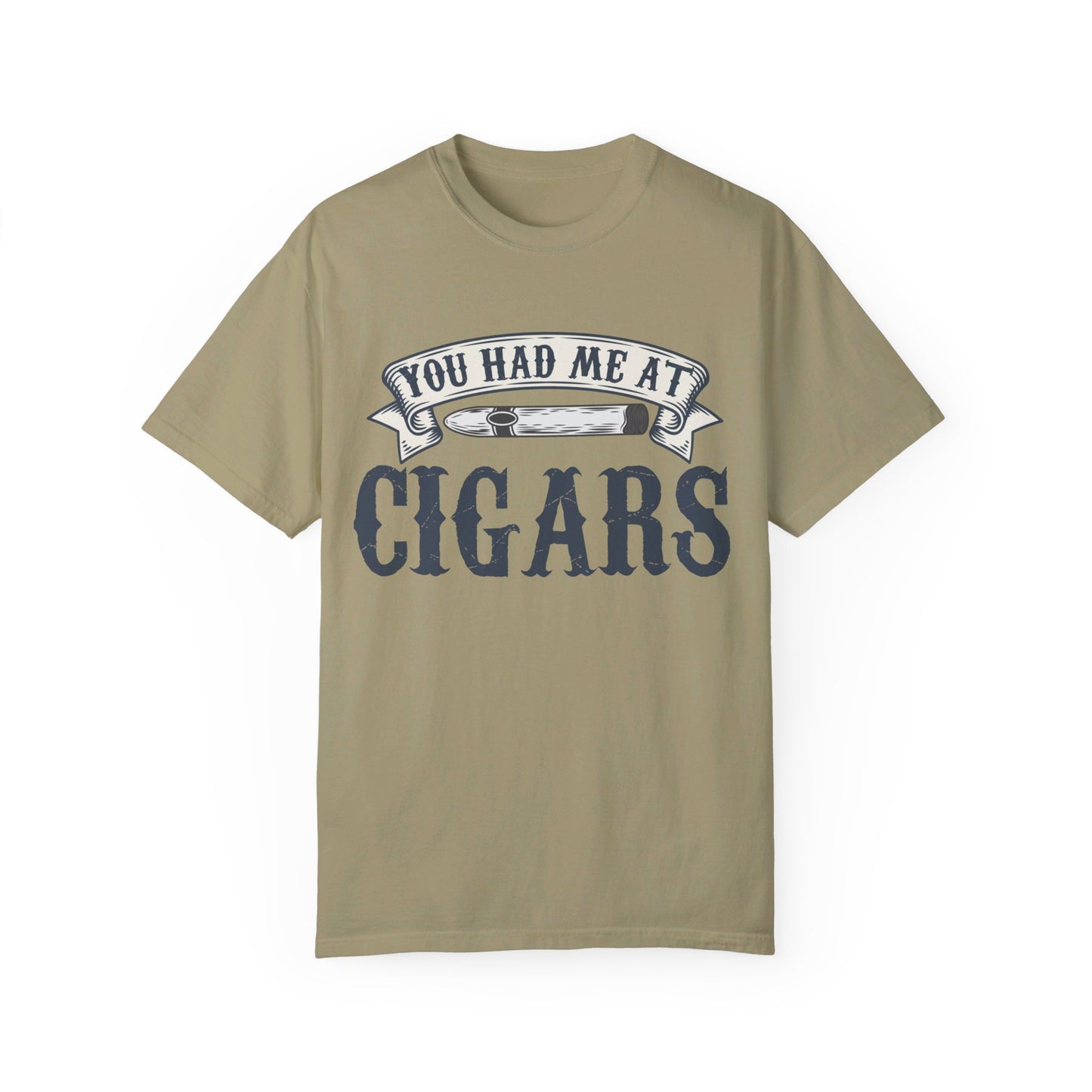 You Had Me At Cigars Comfort Color 1717
