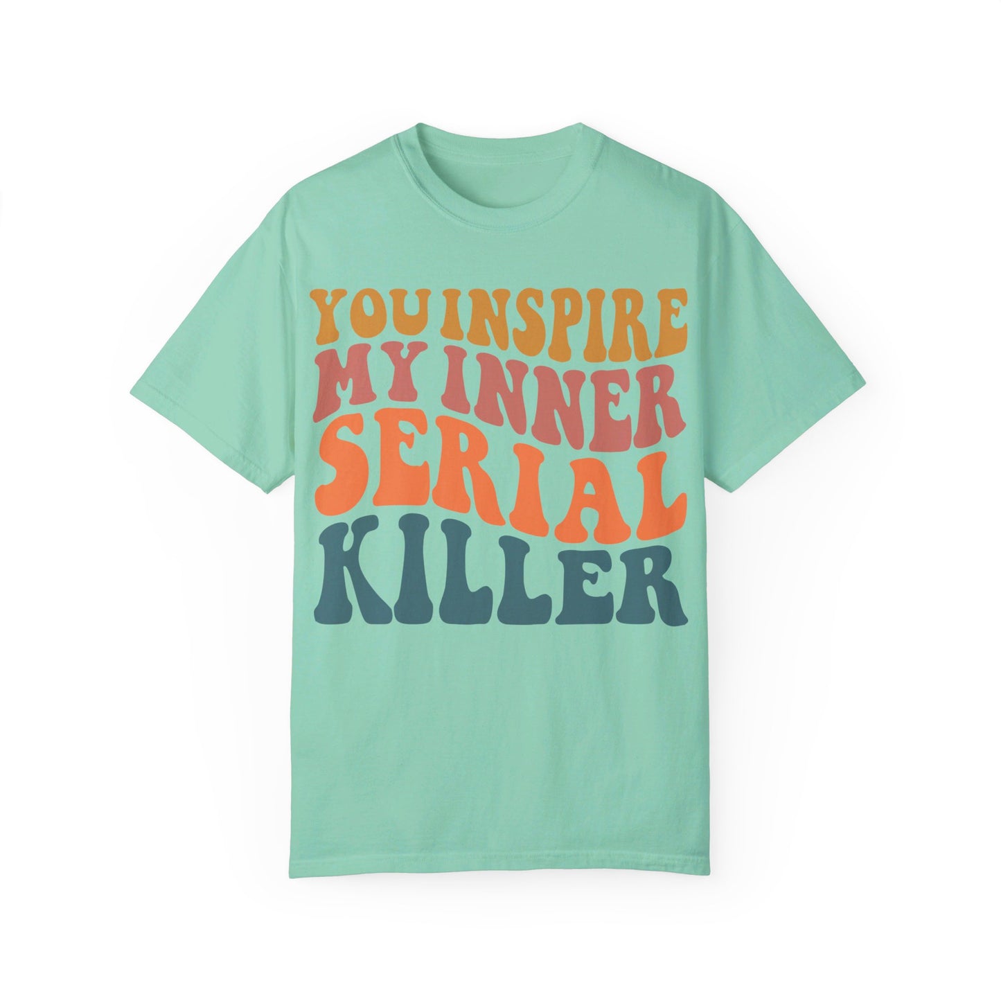 You Inspire My Inner Serial Killer Comfort Colors 1717 Shirt - Sarcastic T-Shirt for Halloween | Spooky | Fall Cozy Shirt | Short Sleeve Tee