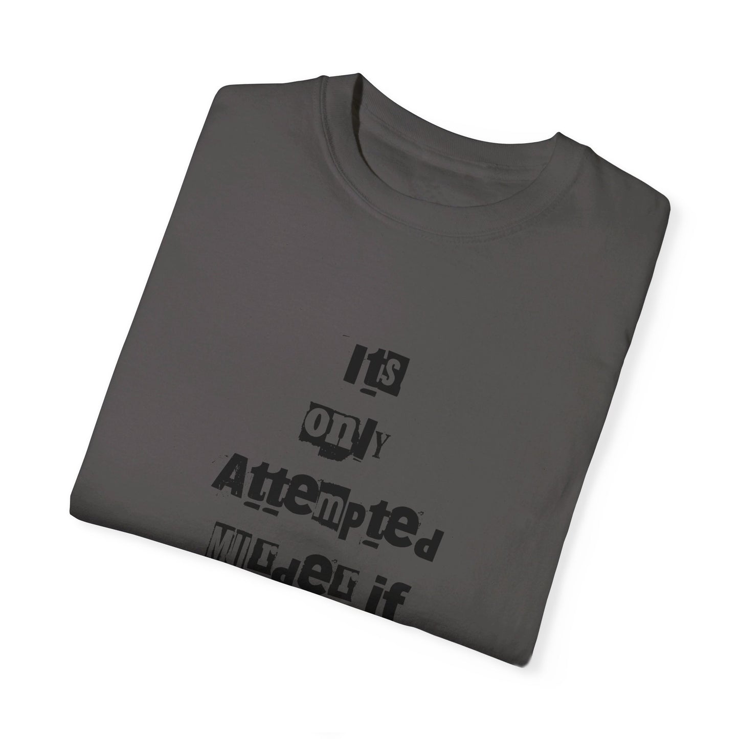 It’s Only Attempted Murder If They Survive" Comfort Colors 1717 T-Shirt – Dark Humor Tee, Funny Graphic Shirt for Edgy Humor Lovers