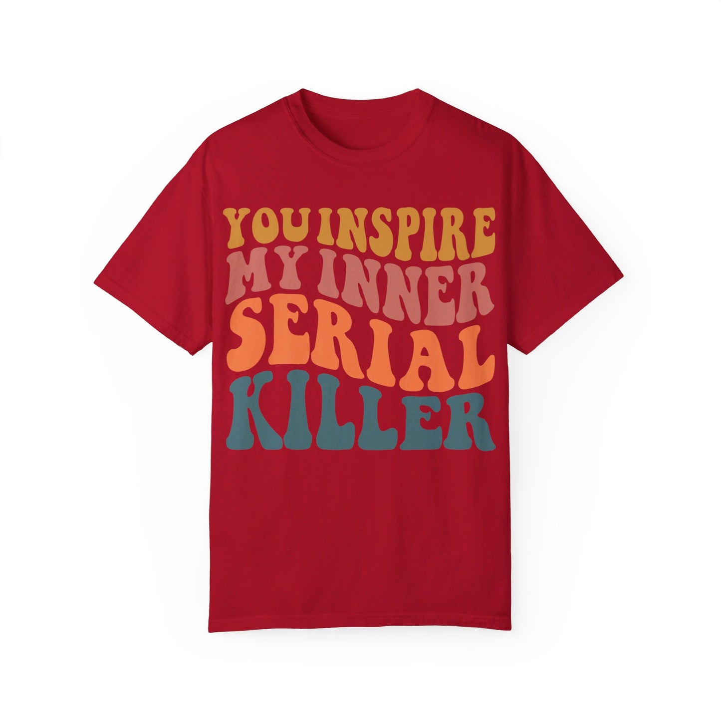 You Inspire My Inner Serial Killer Comfort Colors 1717 Shirt - Sarcastic T-Shirt for Halloween | Spooky | Fall Cozy Shirt | Short Sleeve Tee