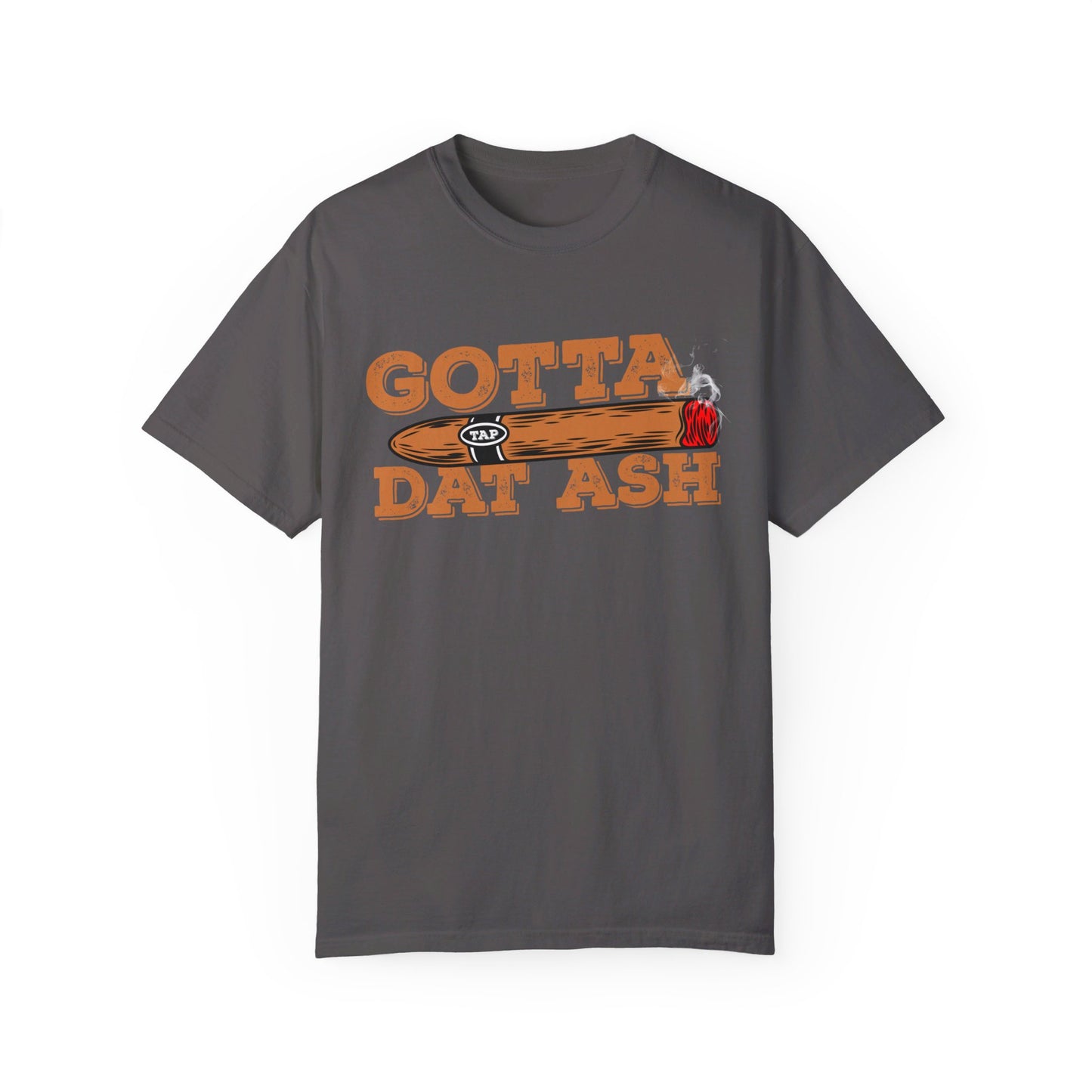 Gotta Tap Dat Ash" Funny Comfort Colors 1717 T-Shirt – Hilarious Graphic Tee for Fun-Loving People, Soft & Stylish, Perfect for Humor Lovers