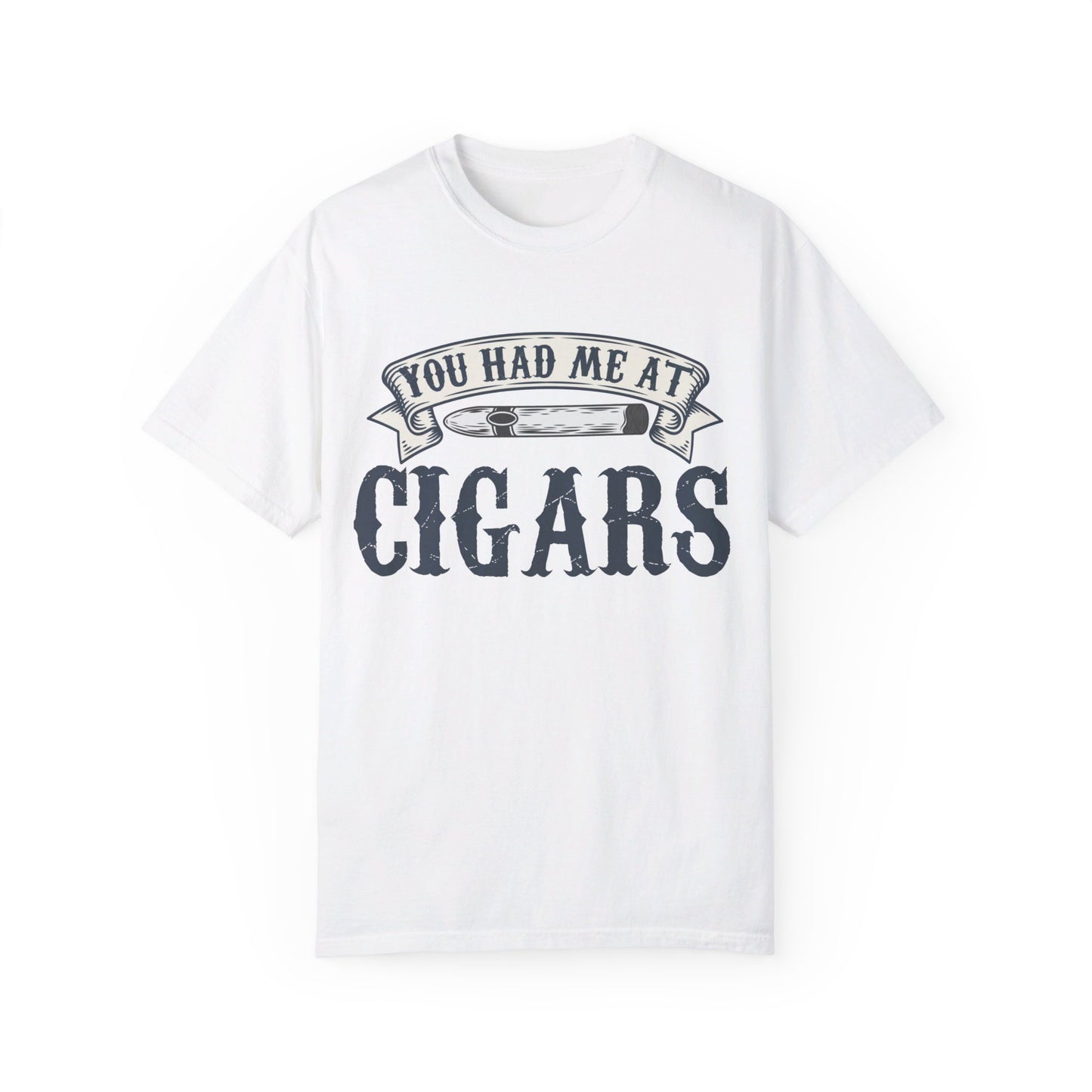 You Had Me At Cigars Comfort Color 1717