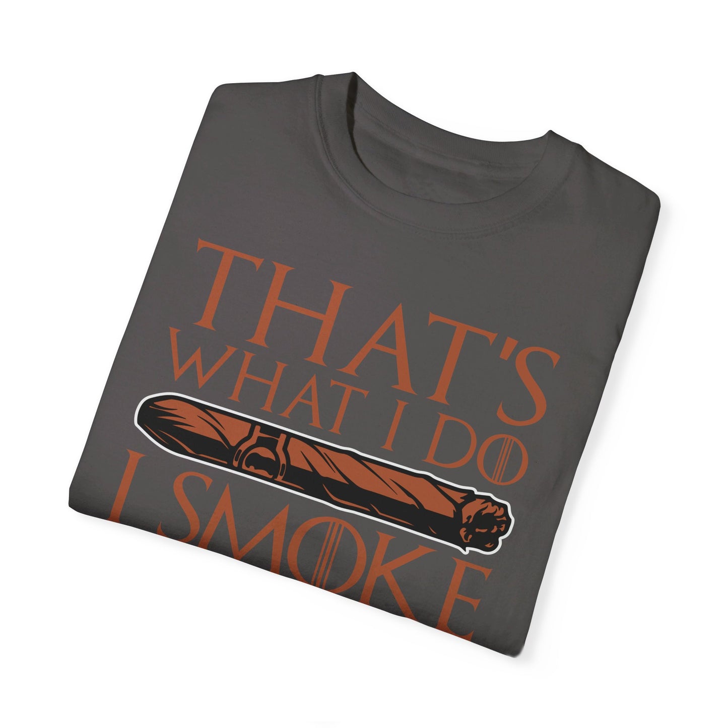 That's What I Do, I Smoke Cigars & Know Things" Funny T-Shirt | Cigar Smoking Shirt | Cigar Smoker | Gift for a Cigar Smoker
