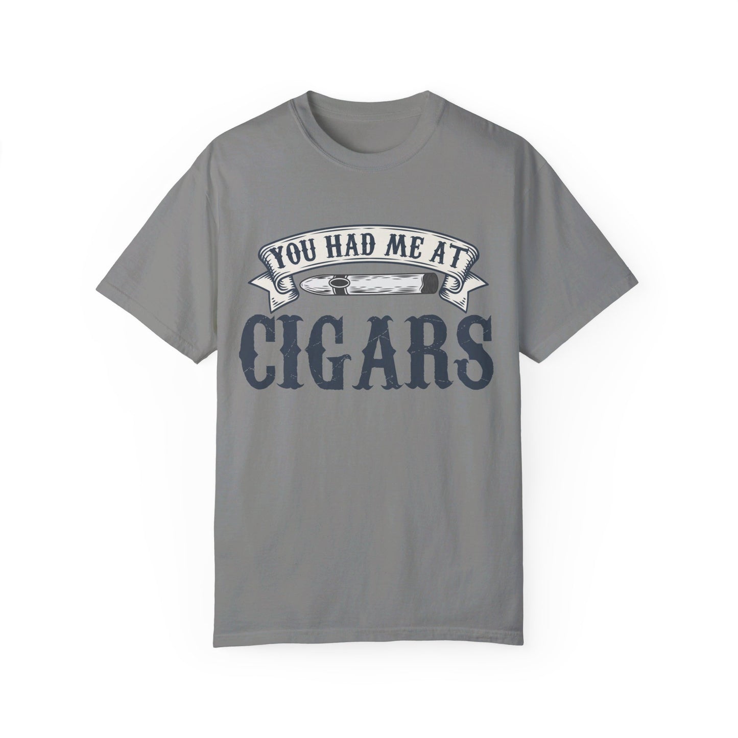 You Had Me At Cigars Comfort Color 1717