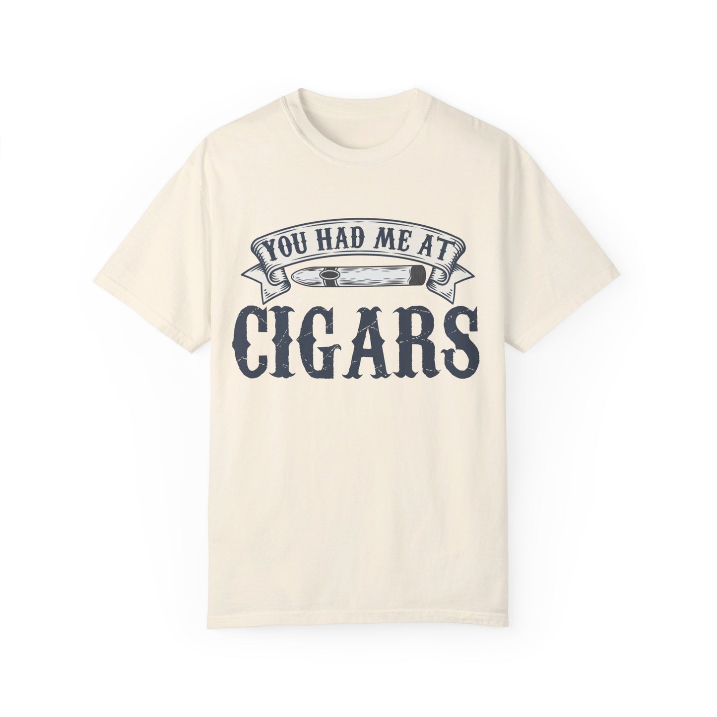 You Had Me At Cigars Comfort Color 1717