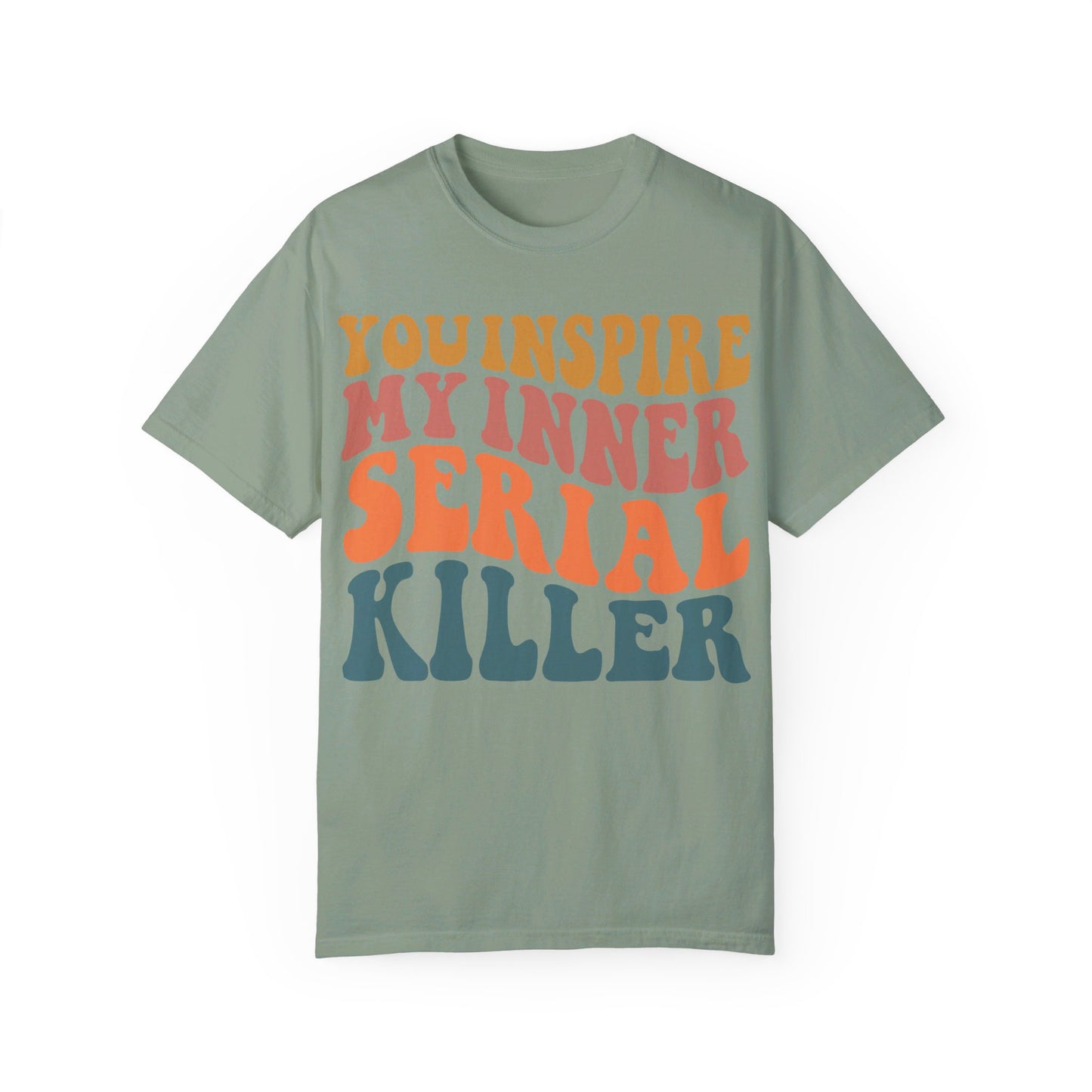 You Inspire My Inner Serial Killer Comfort Colors 1717 Shirt - Sarcastic T-Shirt for Halloween | Spooky | Fall Cozy Shirt | Short Sleeve Tee