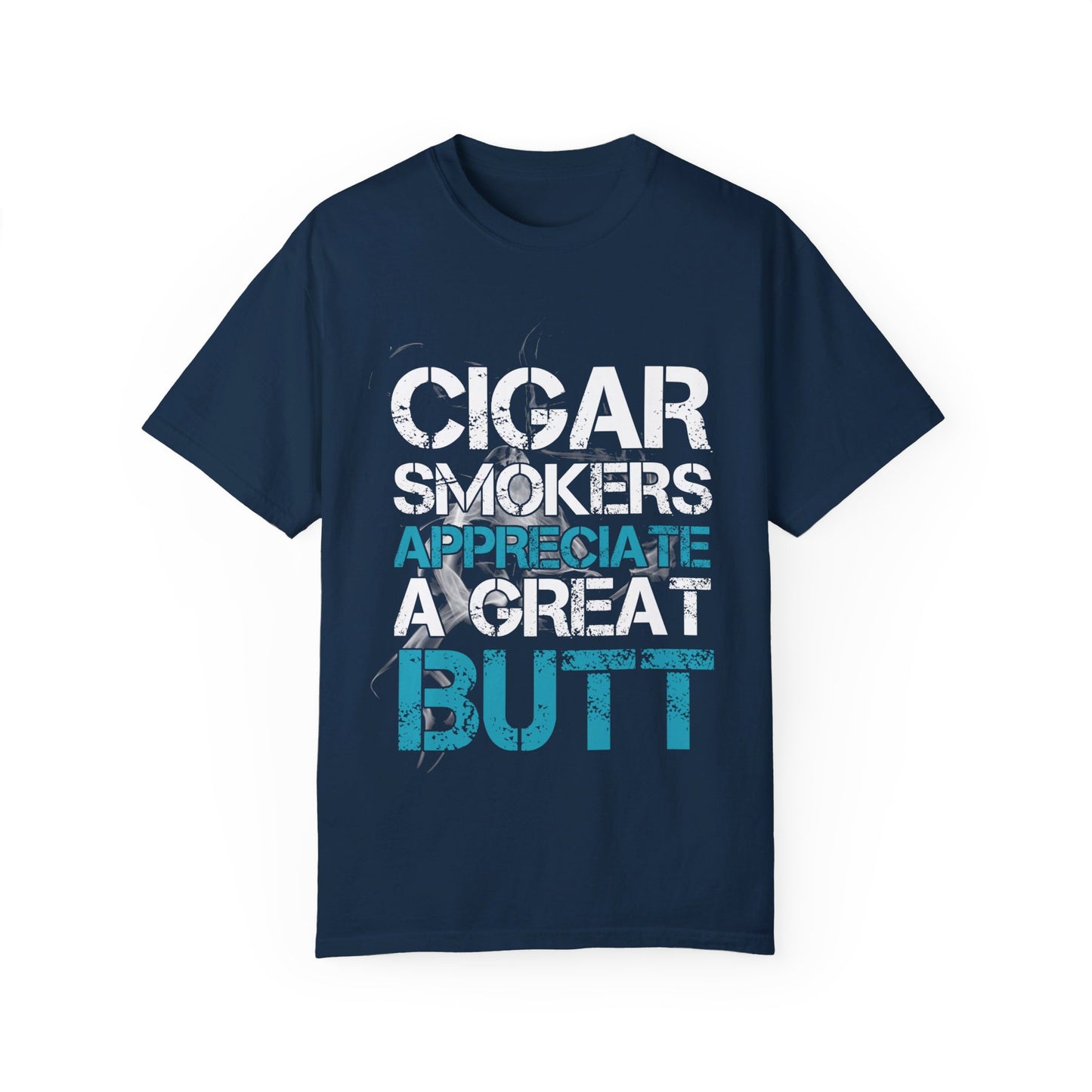 Cigar Smokers Appreciate A Good Butt T-Shirt – Funny Cigar Lover Tee – Bold, Premium Comfort Colors Tee for Cigar Enthusiasts