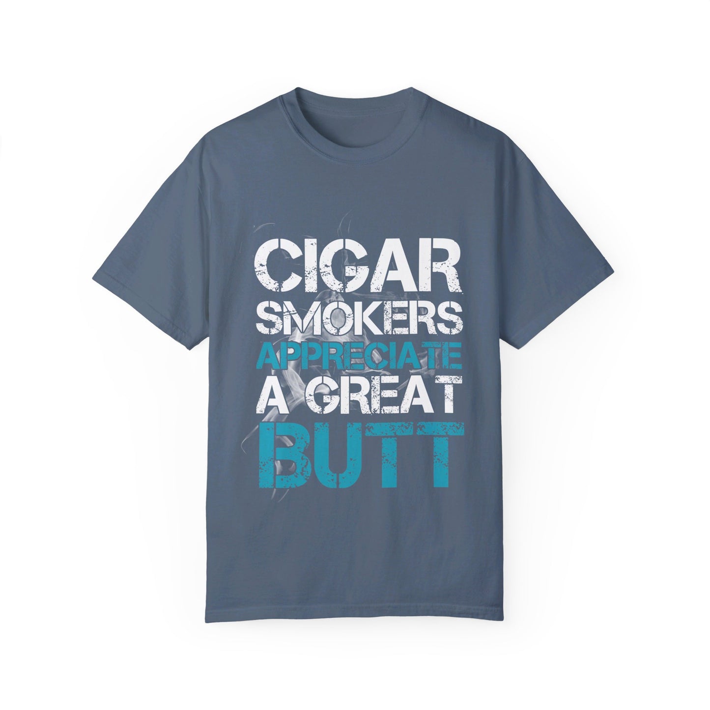 Cigar Smokers Appreciate A Good Butt T-Shirt – Funny Cigar Lover Tee – Bold, Premium Comfort Colors Tee for Cigar Enthusiasts