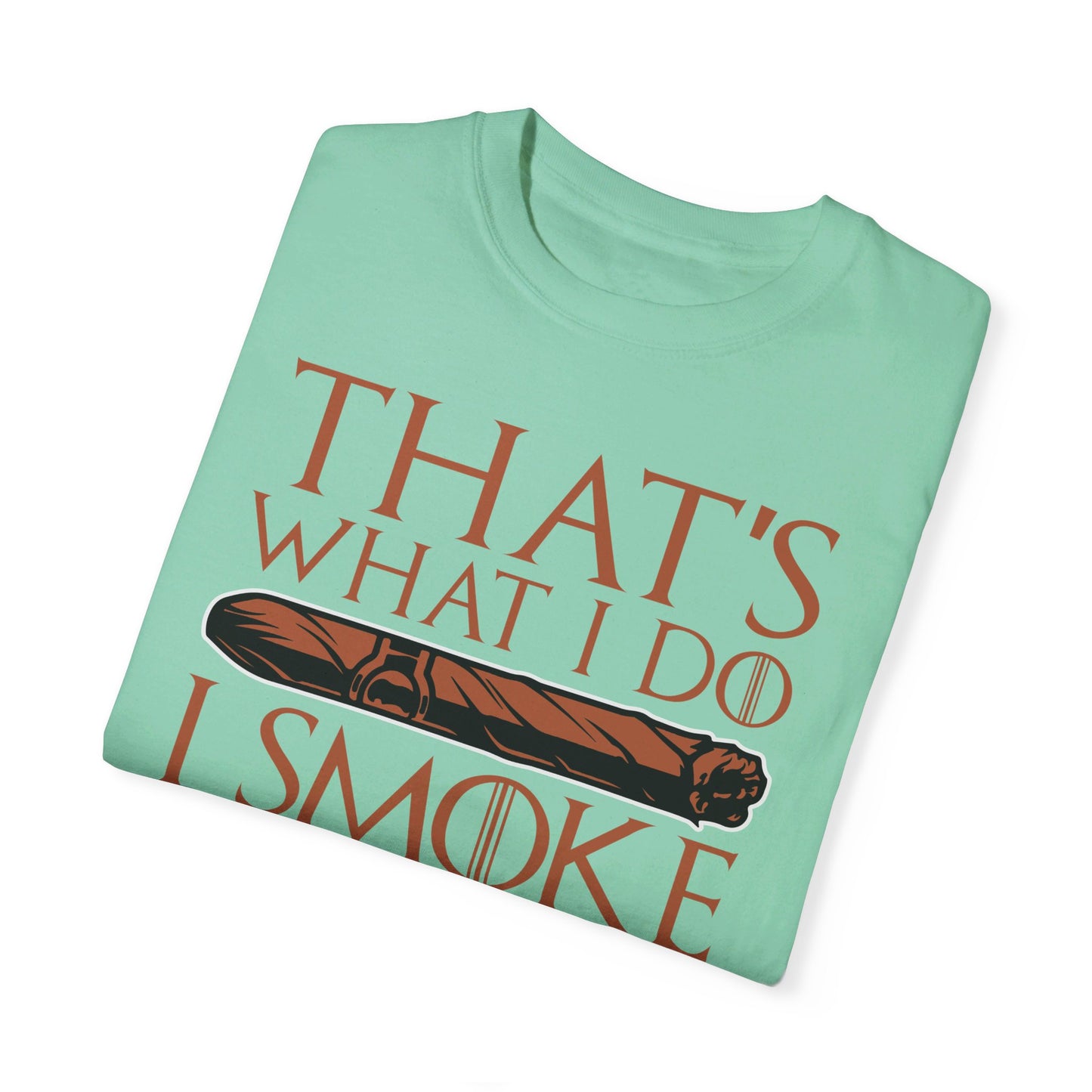 That's What I Do, I Smoke Cigars & Know Things" Funny T-Shirt | Cigar Smoking Shirt | Cigar Smoker | Gift for a Cigar Smoker