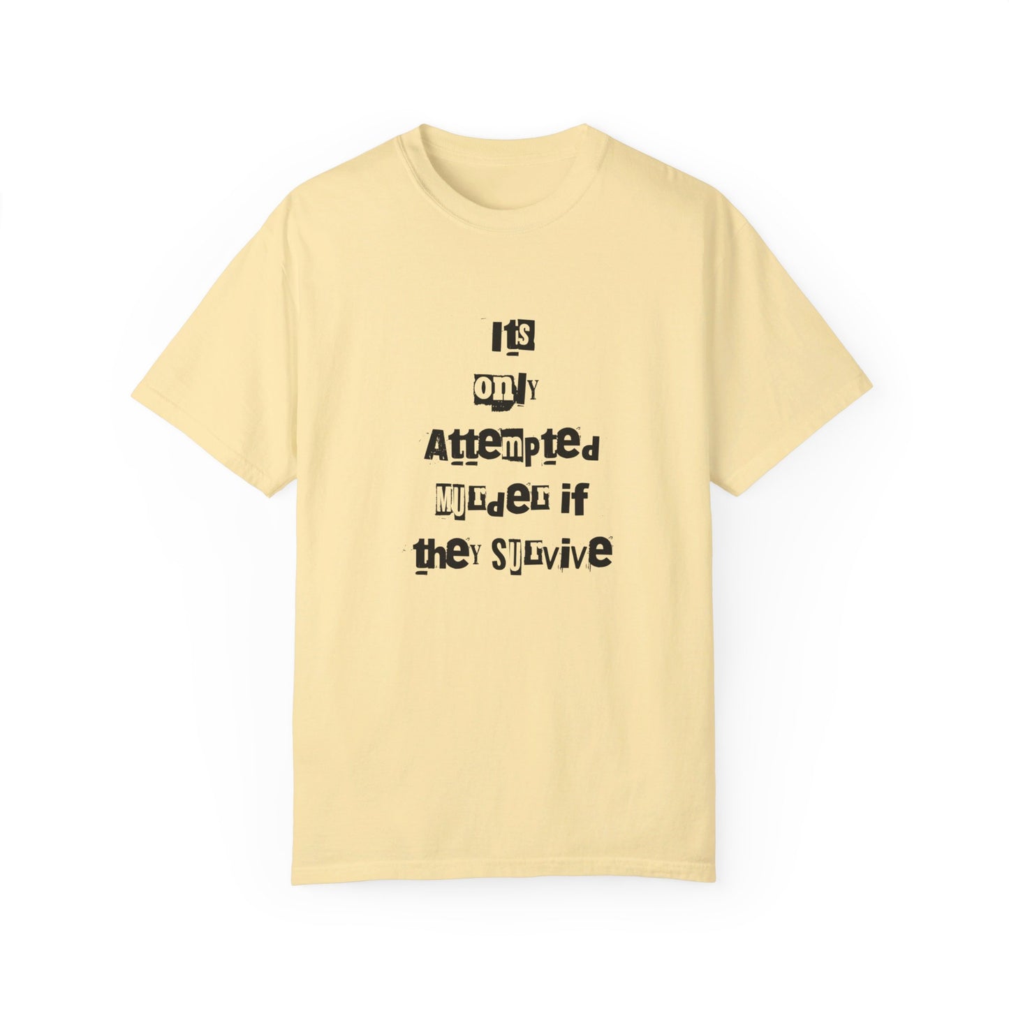 It’s Only Attempted Murder If They Survive" Comfort Colors 1717 T-Shirt – Dark Humor Tee, Funny Graphic Shirt for Edgy Humor Lovers