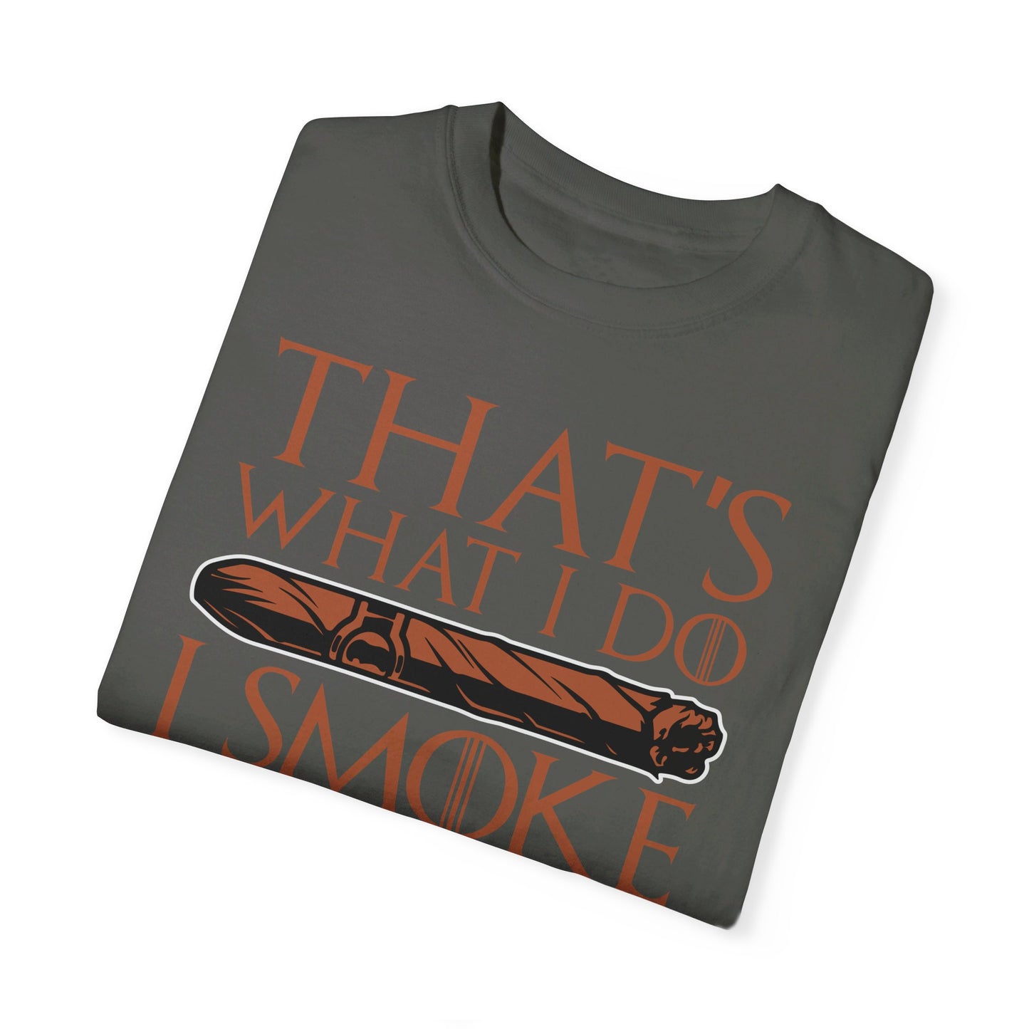 That's What I Do, I Smoke Cigars & Know Things" Funny T-Shirt | Cigar Smoking Shirt | Cigar Smoker | Gift for a Cigar Smoker