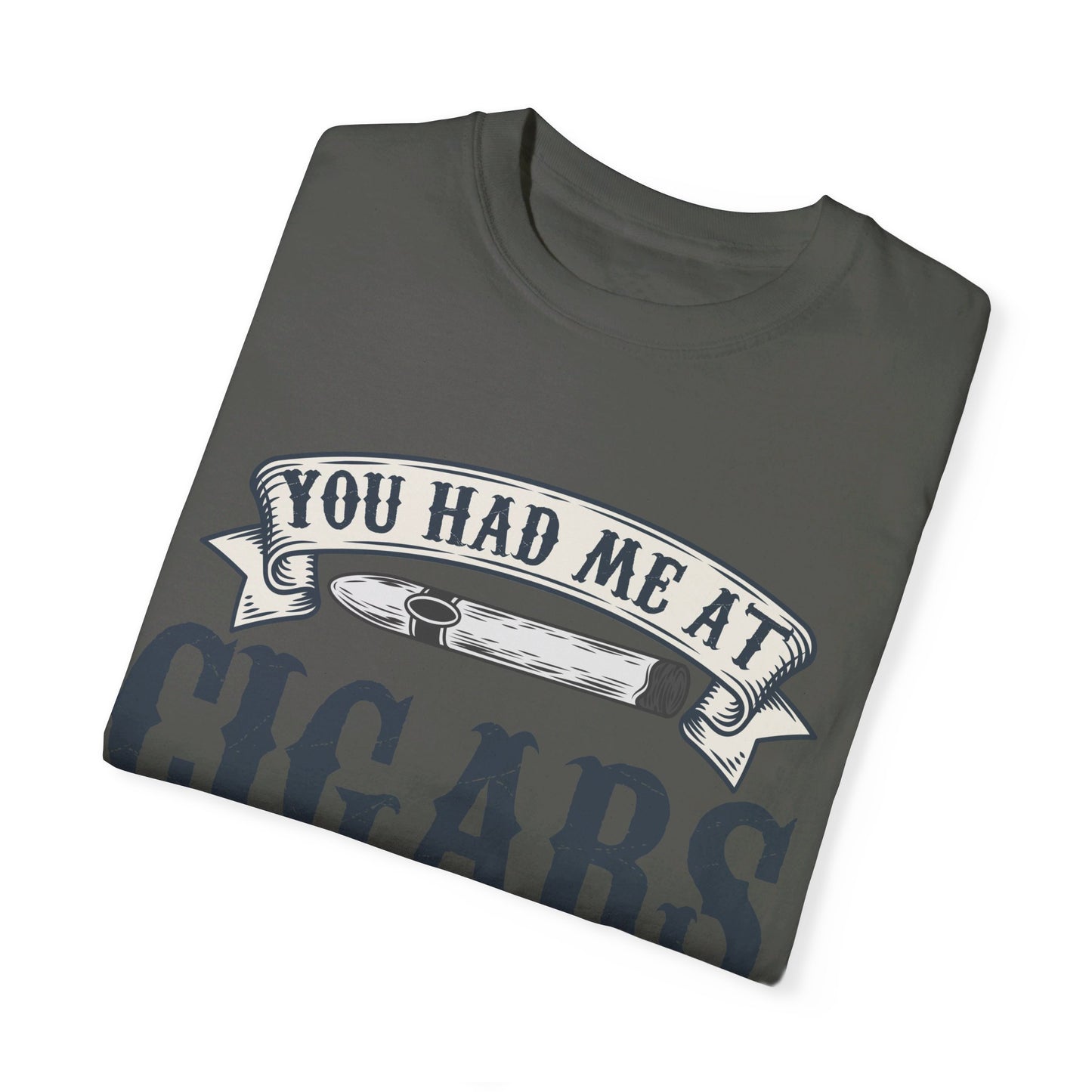 You Had Me At Cigars Comfort Color 1717