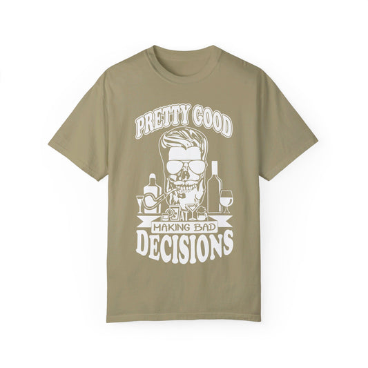 Pretty Good At Making Bad Decisions Tee. Comfort Colors 1717