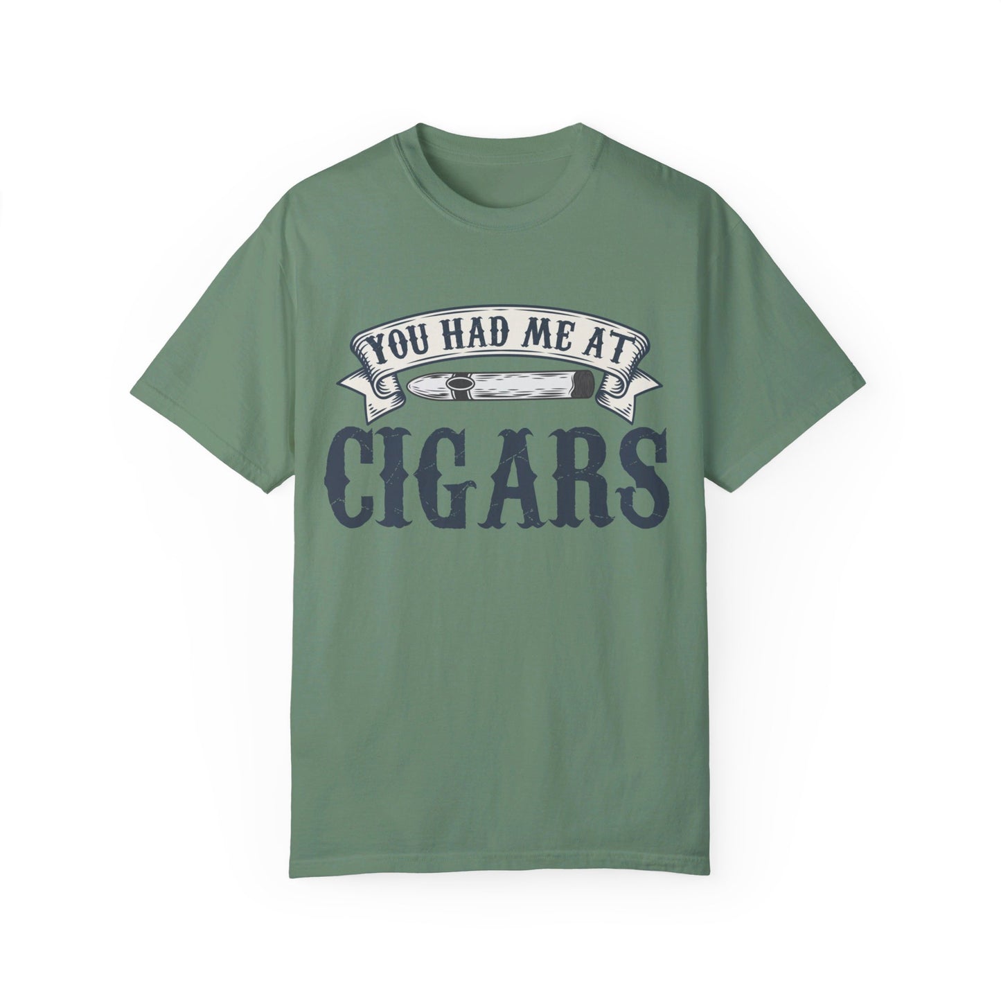 You Had Me At Cigars Comfort Color 1717