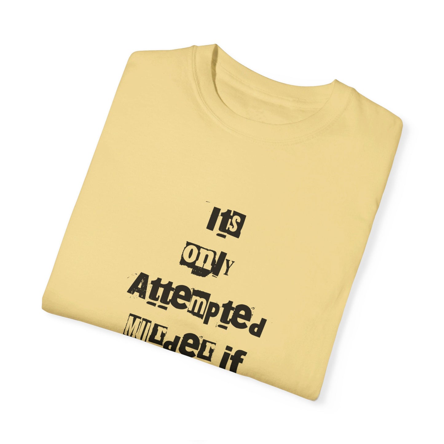 It’s Only Attempted Murder If They Survive" Comfort Colors 1717 T-Shirt – Dark Humor Tee, Funny Graphic Shirt for Edgy Humor Lovers