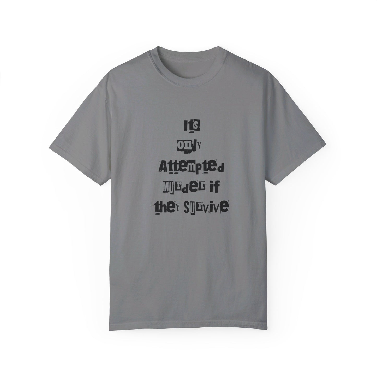 It’s Only Attempted Murder If They Survive" Comfort Colors 1717 T-Shirt – Dark Humor Tee, Funny Graphic Shirt for Edgy Humor Lovers