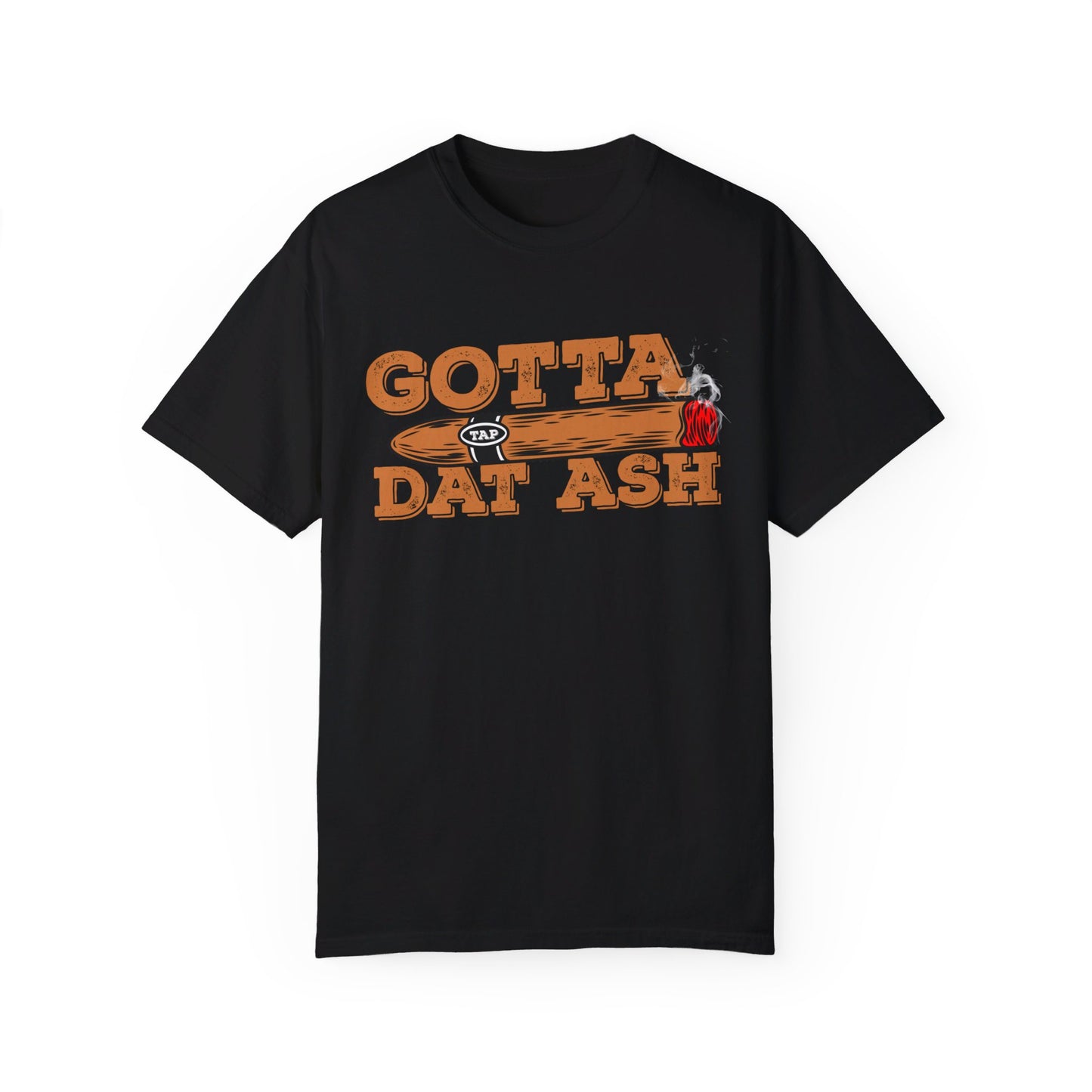 Gotta Tap Dat Ash" Funny Comfort Colors 1717 T-Shirt – Hilarious Graphic Tee for Fun-Loving People, Soft & Stylish, Perfect for Humor Lovers