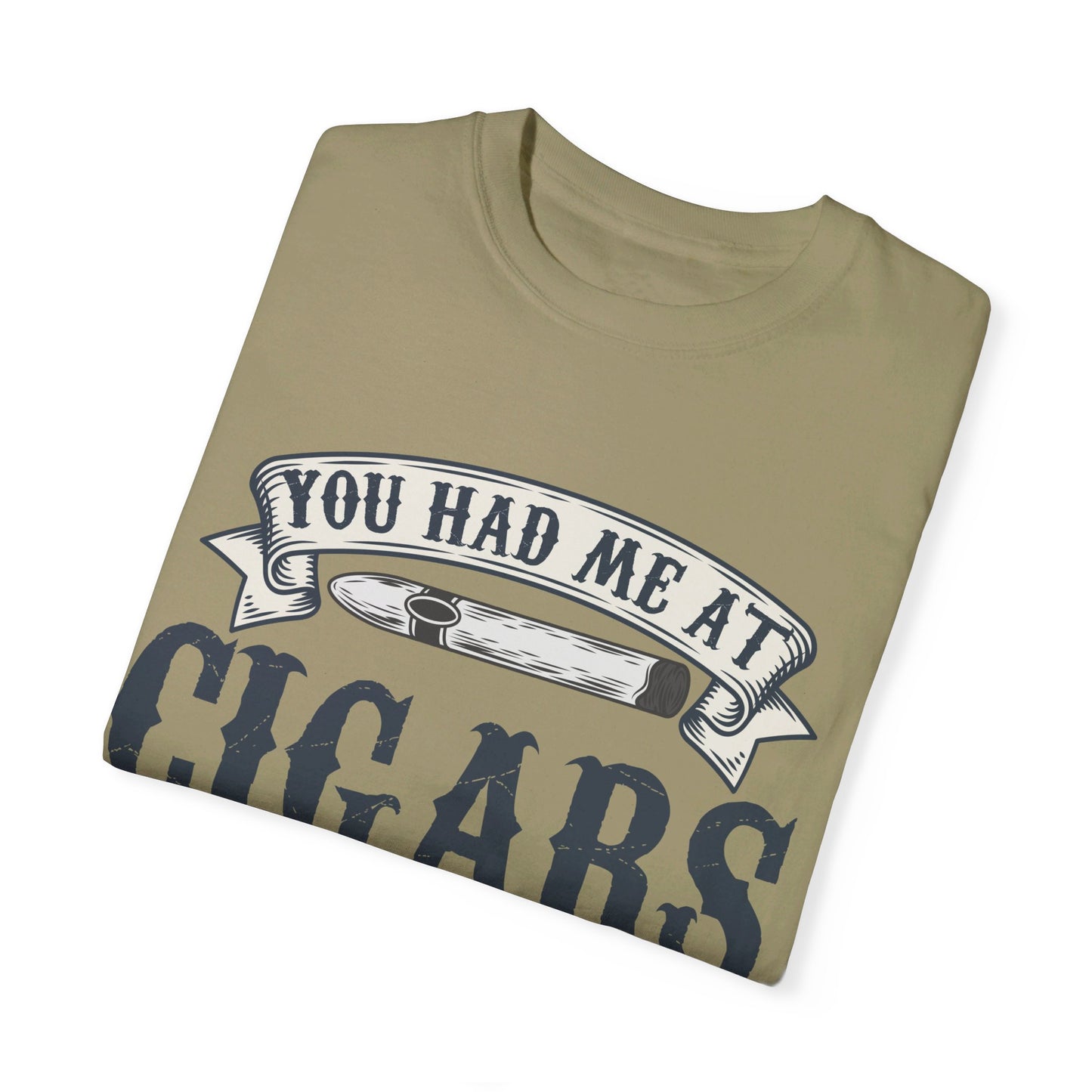 You Had Me At Cigars Comfort Color 1717