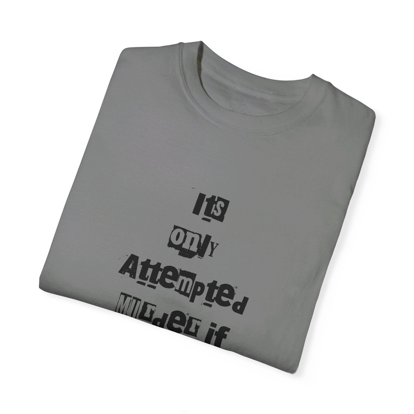 It’s Only Attempted Murder If They Survive" Comfort Colors 1717 T-Shirt – Dark Humor Tee, Funny Graphic Shirt for Edgy Humor Lovers