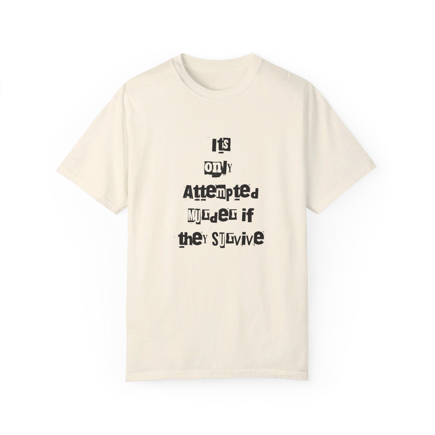 It’s Only Attempted Murder If They Survive" Comfort Colors 1717 T-Shirt – Dark Humor Tee, Funny Graphic Shirt for Edgy Humor Lovers