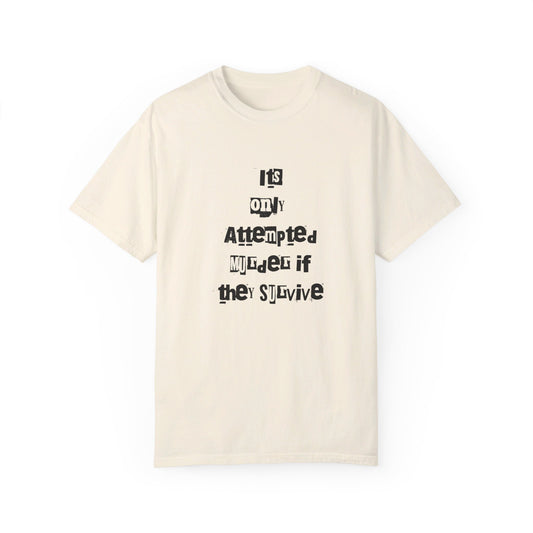 It’s Only Attempted Murder If They Survive" Comfort Colors 1717 T-Shirt – Dark Humor Tee, Funny Graphic Shirt for Edgy Humor Lovers