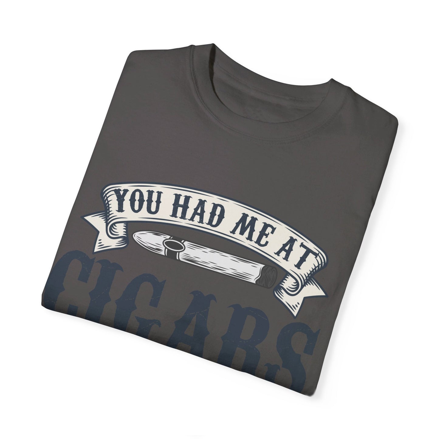 You Had Me At Cigars Comfort Color 1717