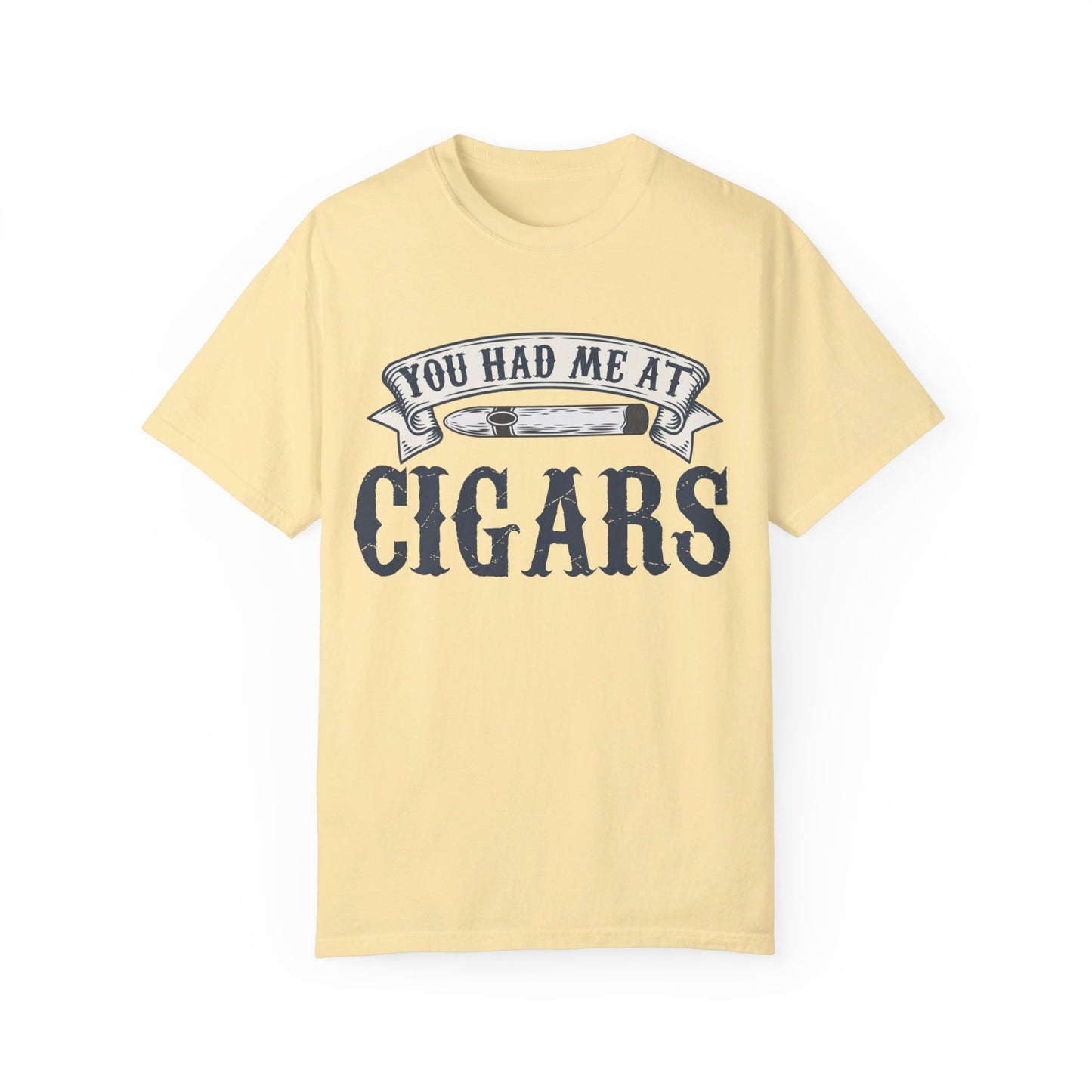 You Had Me At Cigars Comfort Color 1717