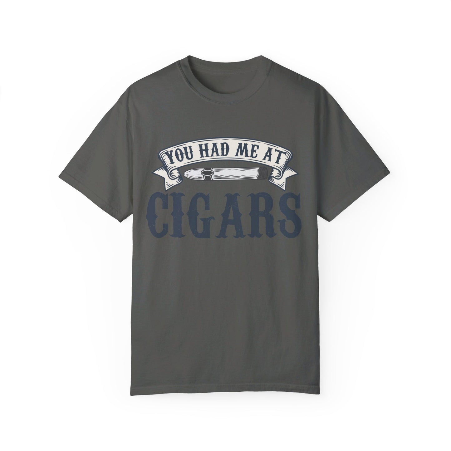 You Had Me At Cigars Comfort Color 1717