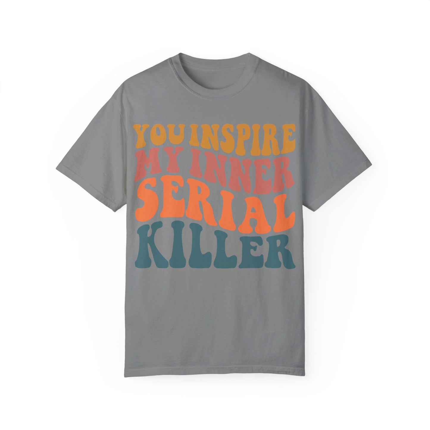 You Inspire My Inner Serial Killer Comfort Colors 1717 Shirt - Sarcastic T-Shirt for Halloween | Spooky | Fall Cozy Shirt | Short Sleeve Tee