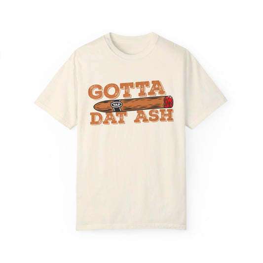 Gotta Tap Dat Ash" Funny Comfort Colors 1717 T-Shirt – Hilarious Graphic Tee for Fun-Loving People, Soft & Stylish, Perfect for Humor Lovers