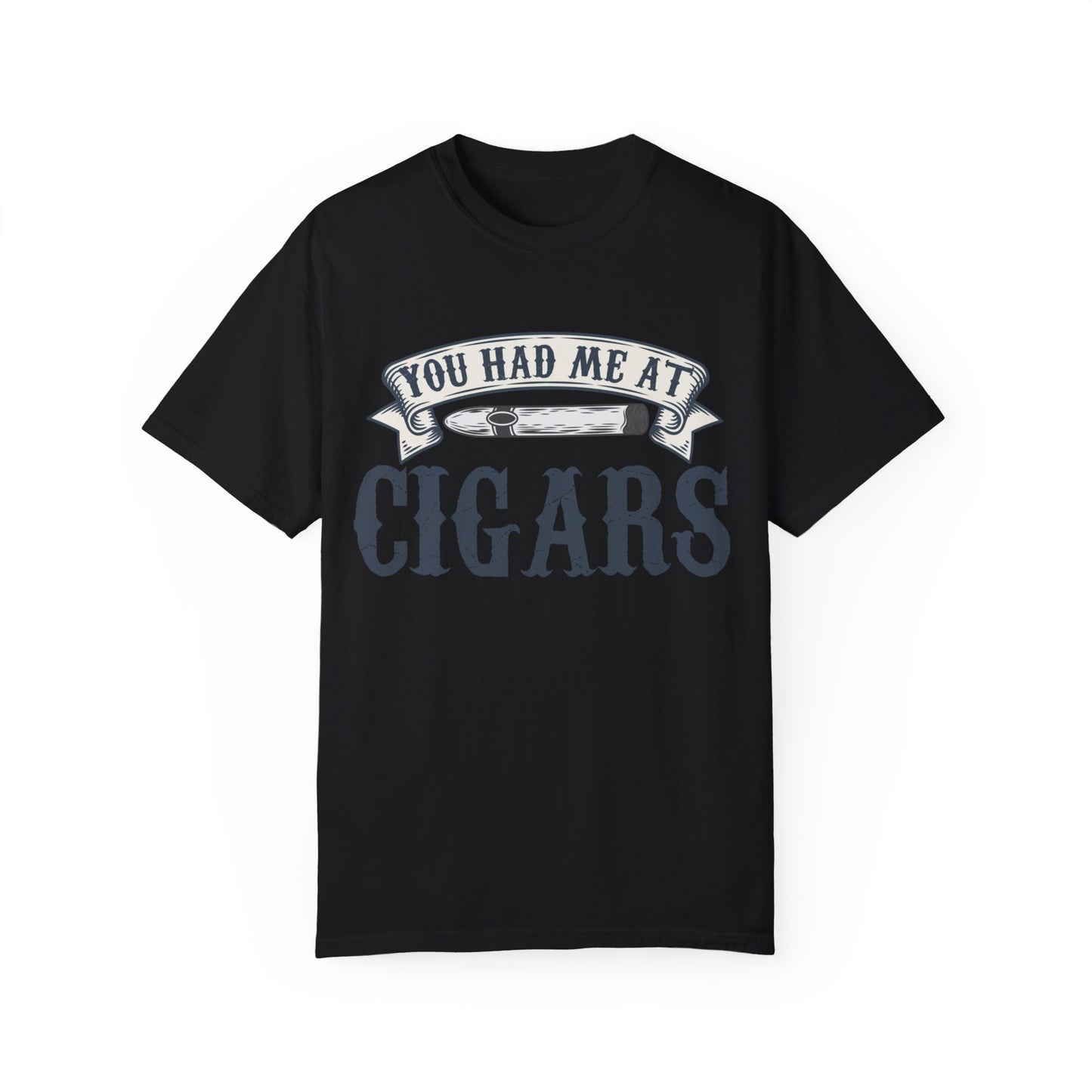 You Had Me At Cigars Comfort Color 1717