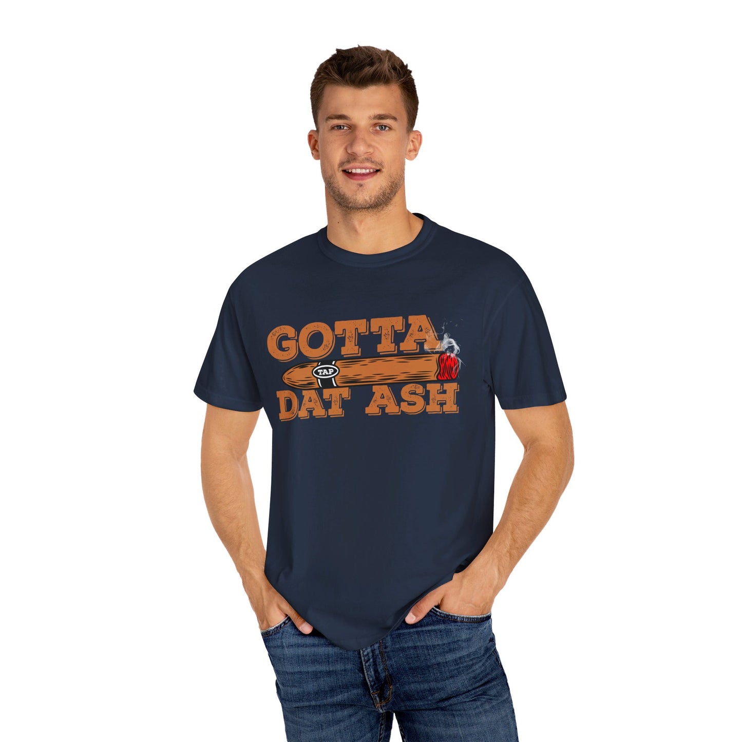 Gotta Tap Dat Ash" Funny Comfort Colors 1717 T-Shirt – Hilarious Graphic Tee for Fun-Loving People, Soft & Stylish, Perfect for Humor Lovers