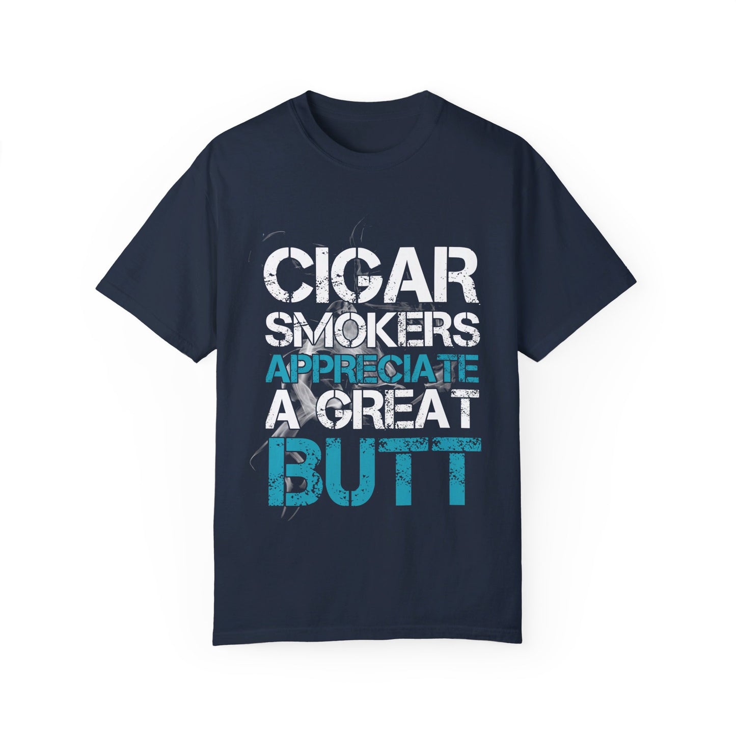 Cigar Smokers Appreciate A Good Butt T-Shirt – Funny Cigar Lover Tee – Bold, Premium Comfort Colors Tee for Cigar Enthusiasts