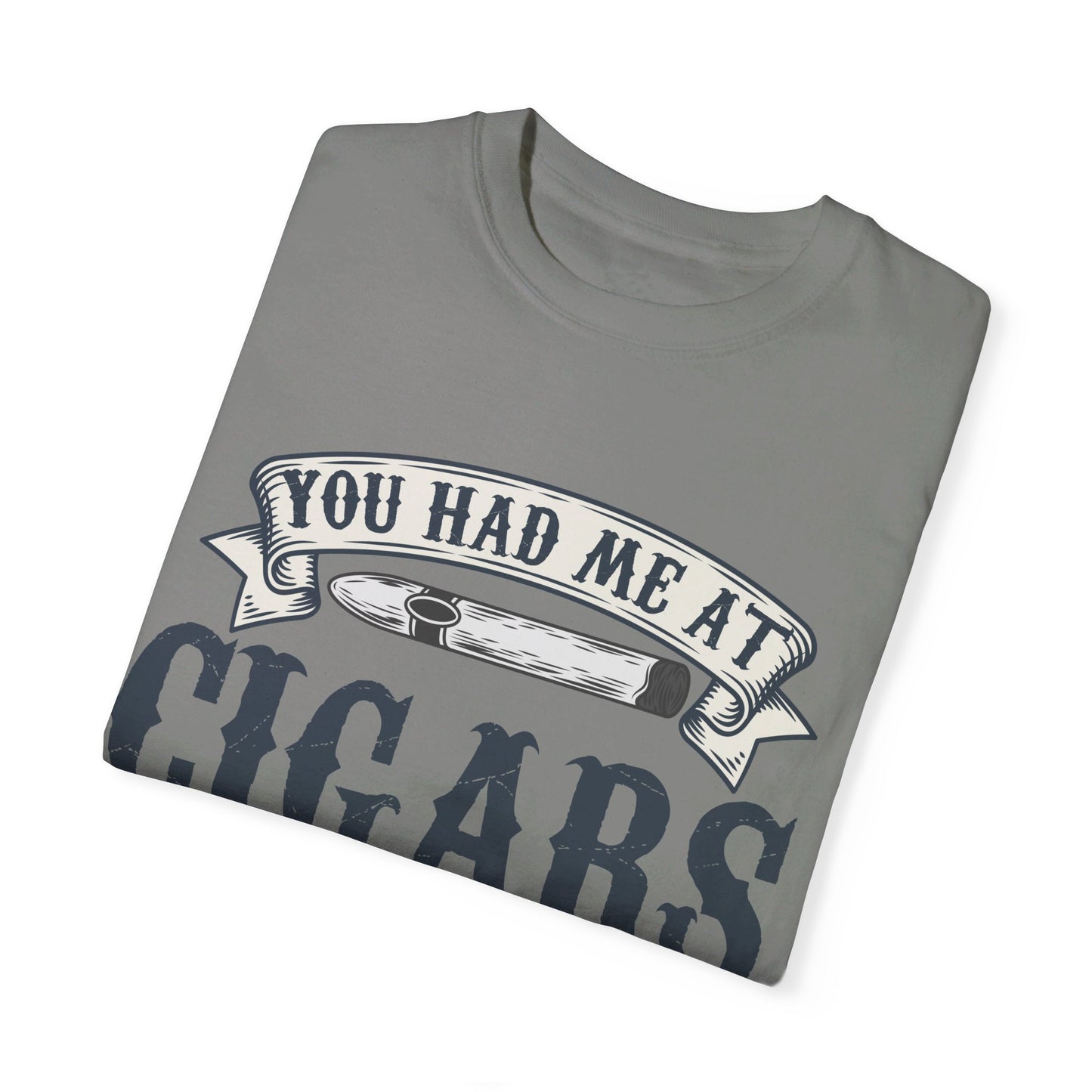 You Had Me At Cigars Comfort Color 1717