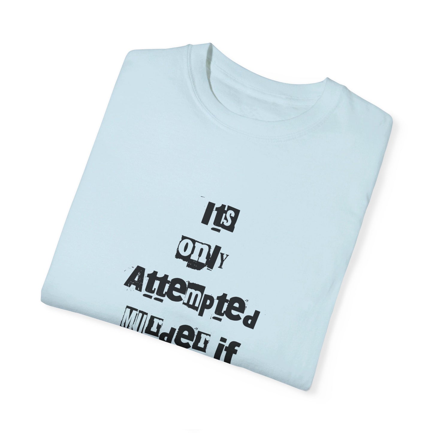 It’s Only Attempted Murder If They Survive" Comfort Colors 1717 T-Shirt – Dark Humor Tee, Funny Graphic Shirt for Edgy Humor Lovers