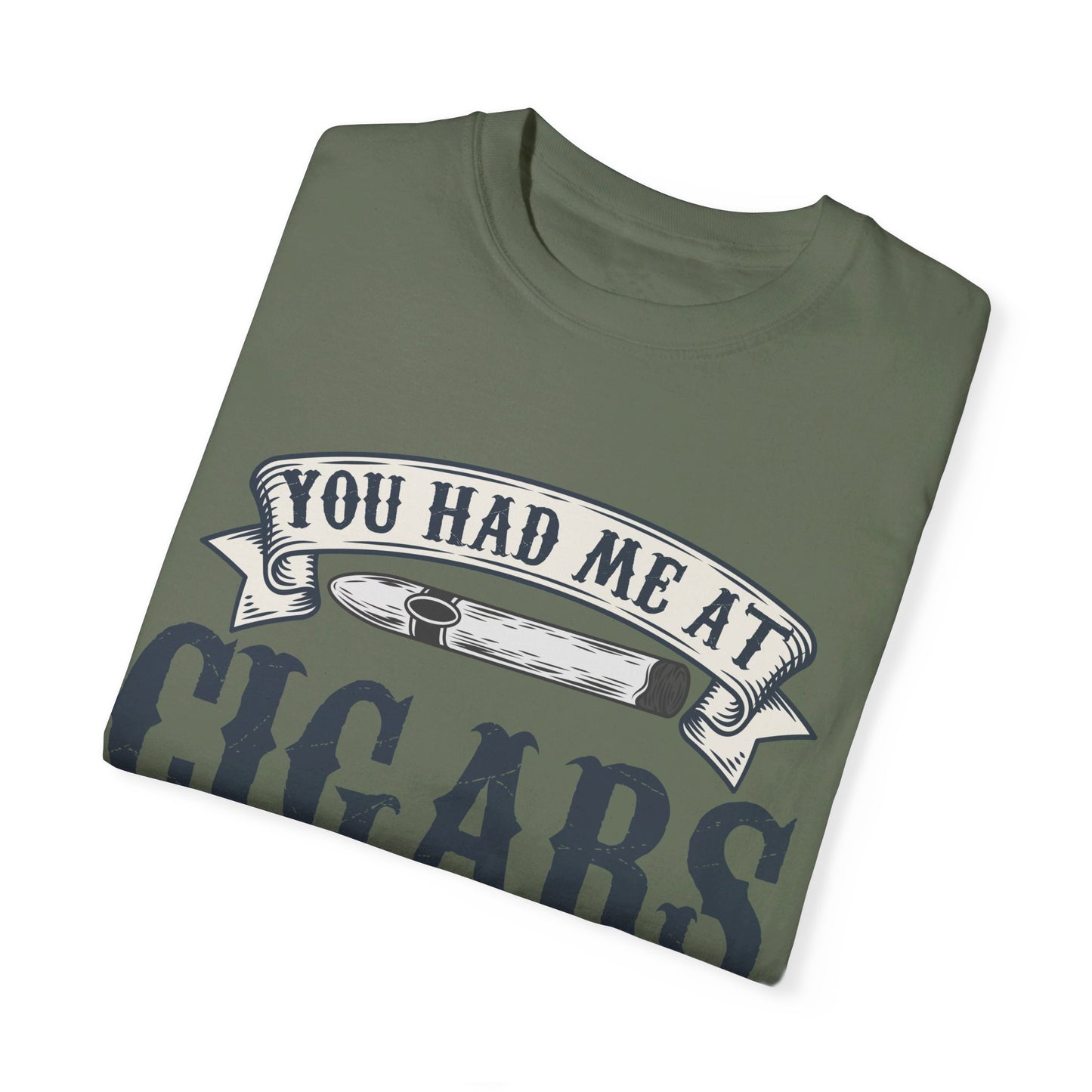 You Had Me At Cigars Comfort Color 1717