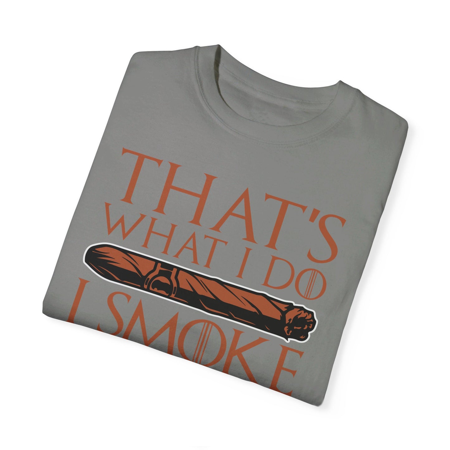 That's What I Do, I Smoke Cigars & Know Things" Funny T-Shirt | Cigar Smoking Shirt | Cigar Smoker | Gift for a Cigar Smoker