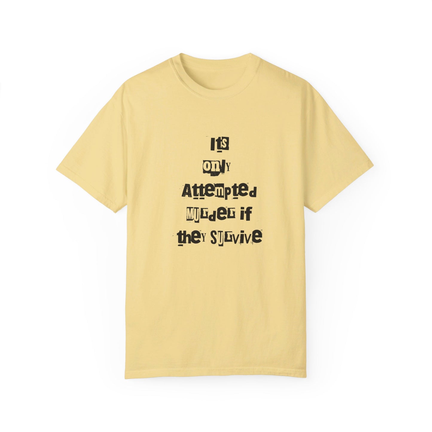 It’s Only Attempted Murder If They Survive" Comfort Colors 1717 T-Shirt – Dark Humor Tee, Funny Graphic Shirt for Edgy Humor Lovers