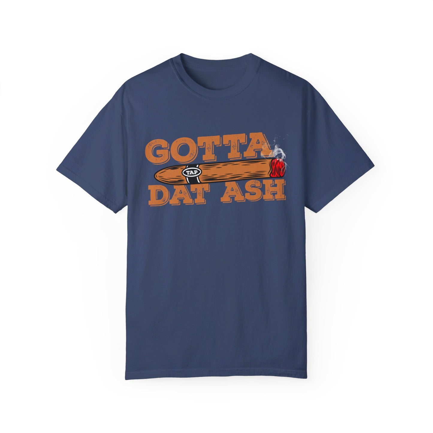 Gotta Tap Dat Ash" Funny Comfort Colors 1717 T-Shirt – Hilarious Graphic Tee for Fun-Loving People, Soft & Stylish, Perfect for Humor Lovers