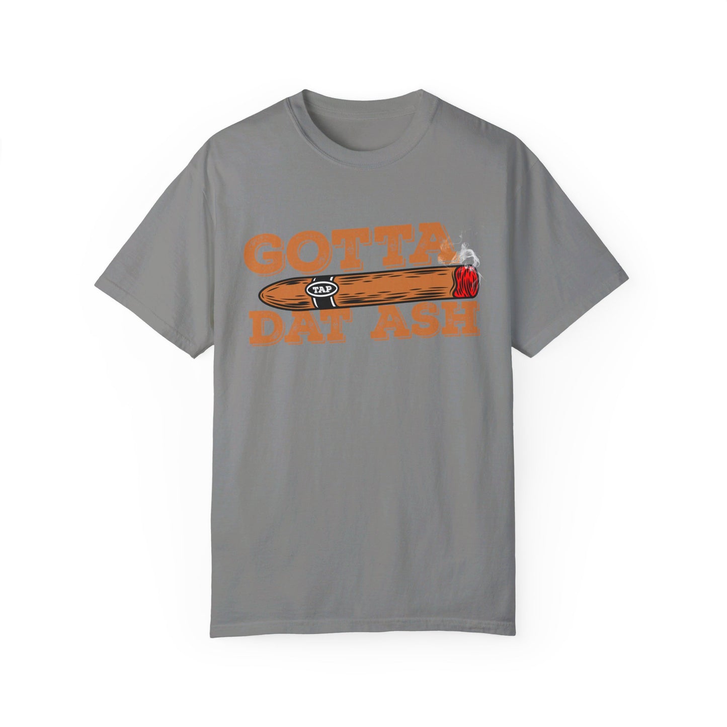 Gotta Tap Dat Ash" Funny Comfort Colors 1717 T-Shirt – Hilarious Graphic Tee for Fun-Loving People, Soft & Stylish, Perfect for Humor Lovers